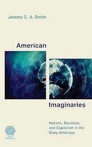 American Imaginaries Nations, Societies and Capitalism in the Many Americas