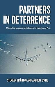 Partners in deterrence US nuclear weapons and alliances in Europe and Asia