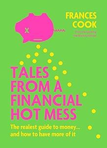 Tales from a Financial Hot Mess The realest guide to money … and how to have more of it