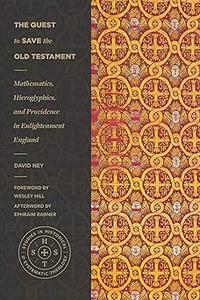 The Quest to Save the Old Testament Mathematics, Hieroglyphics, and Providence in Enlightenment England