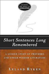 Short Sentences Long Remembered A Guided Study of Proverbs and Other Wisdom Literature  Ed 2