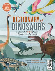 Dictionary of Dinosaurs An illustrated A to Z of Every Dinosaur Ever Discovered – Discover Over 300 Dinosaurs!
