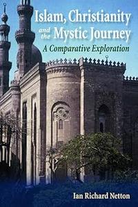 Islam, Christianity and the Mystic Journey A Comparative Exploration