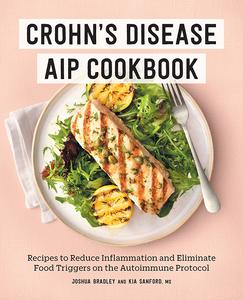 Crohn's Disease AIP Cookbook Recipes to Reduce Inflammation and Eliminate Food Triggers on the Autoimmune Protocol