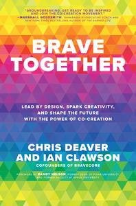 Brave Together Lead by Design, Spark Creativity, and Shape the Future with the Power of Co–Creation
