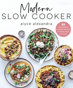 Modern Slow Cooker 85 Vegetarian and Vegan Recipes to Make Your Life Easy
