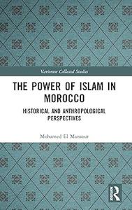 The Power of Islam in Morocco Historical and Anthropological Perspectives