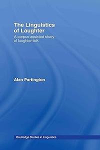 The Linguistics of Laughter A Corpus-Assisted Study of Laughter-Talk
