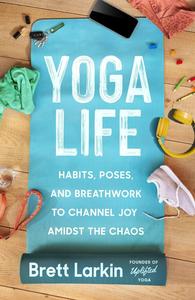 Yoga Life Habits, Poses, and Breathwork to Channel Joy Amidst the Chaos