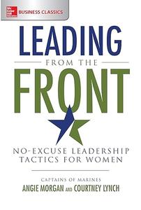 Leading from the Front No-Excuse Leadership Tactics for Women