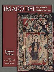 Imago Dei The Byzantine Apologia for Icons