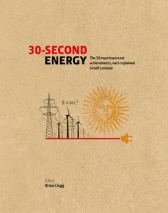 30-Second Energy The 50 most fundamental concepts in energy, each explained in half a minute (30 Second)