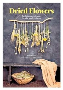 Dried Flowers Techniques and Ideas for the Modern Home (2024)