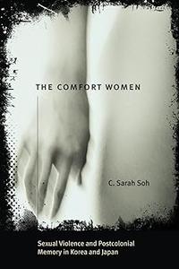 The Comfort Women Sexual Violence and Postcolonial Memory in Korea and Japan