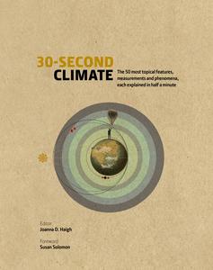 30-Second Climate The 50 most topical events, measures and conditions, each explained in half a minute (30 Second)