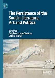 The Persistence of the Soul in Literature, Art and Politics