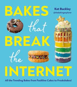 Bakes That Break The Internet All The Trending Bakes from Faultline Cakes to Freakshakes!