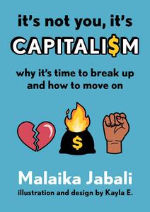 It’s Not You, It’s Capitalism Why It’s Time to Break Up and How to Move On