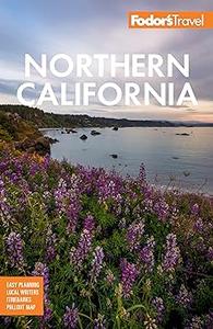 Fodor's Northern California With Napa & Sonoma, Yosemite, San Francisco, Lake Tahoe & The Best Road Trips  Ed 16