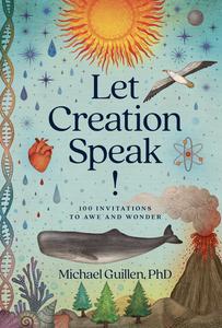 Let Creation Speak! 100 Invitations to Awe and Wonder