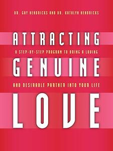 Attracting Genuine Love A Step–by–Step Program to Bring a Loving and Desirable Partner into Your Life