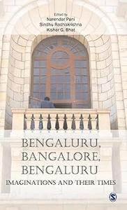 Bengaluru, Bangalore, Bengaluru Imaginations and Their Times