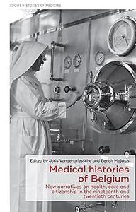 Medical histories of Belgium New narratives on health, care and citizenship in the nineteenth and twentieth centuries