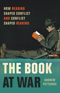 The Book at War How Reading Shaped Conflict and Conflict Shaped Reading