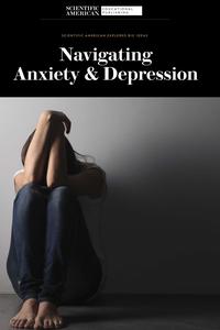 Navigating Anxiety & Depression (Scientific American Explores Big Ideas)