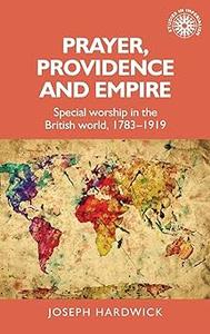 Prayer, providence and empire Special worship in the British World, 1783-1919