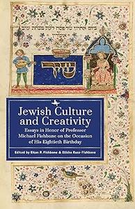 Jewish Culture and Creativity Essays in Honor of Professor Michael Fishbane on the Occasion of His Eightieth Birthday