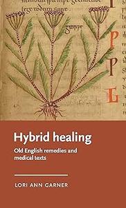 Hybrid healing Old English remedies and medical texts