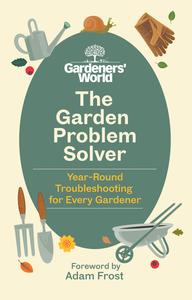 The Gardeners’ World Problem Solver Year-Round Troubleshooting for Every Gardener