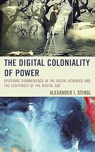 The Digital Coloniality of Power Epistemic Disobedience in the Social Sciences and the Legitimacy of the Digital Age