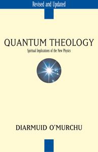 Quantum Theology Spiritual Implications of the New Physics