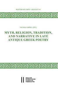 Myth, Religion, Tradition and Narrative in Late Antique Greek Poetry