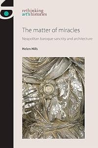 The matter of miracles Neapolitan baroque architecture and sanctity