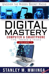 Digital Mastery Computer and Smartphone Tips, Tweaks, and Tricks