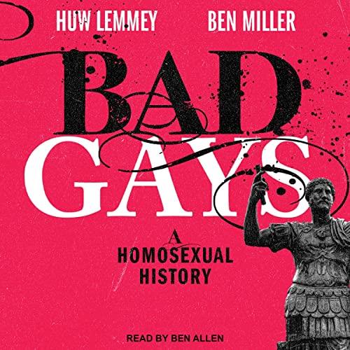 Bad Gays A Homosexual History [Audiobook]