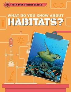 What Do You Know About Habitats