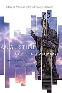 Augustine Our Contemporary Examining the Self in Past and Present