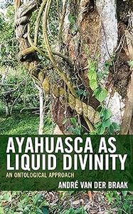 Ayahuasca as Liquid Divinity An Ontological Approach