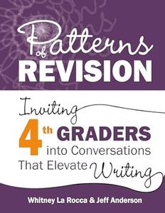Patterns of Revision, Grade 4 Inviting 4th Graders into Conversations That Elevate Writing