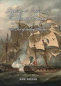 Fighting at Sea in the Eighteenth Century The Art of Sailing Warfare