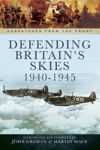 Defending Britain's Skies, 1940–1945 (Despatches From the Front)