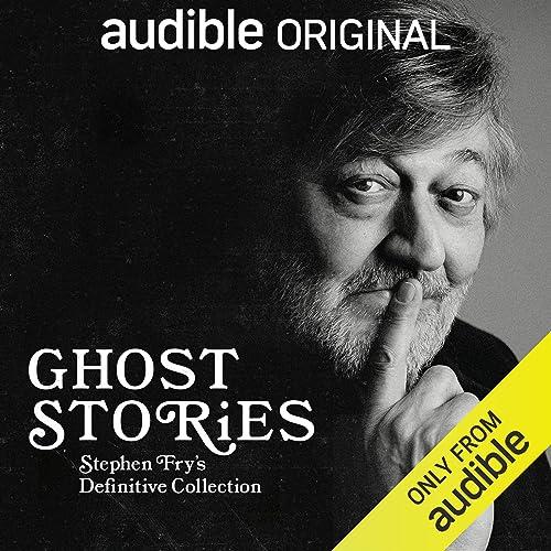 Ghost Stories Stephen Fry’s Definitive Collection [Audiobook]