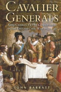 Cavalier Generals King Charles I & His Commanders in the English Civil War 1642–46