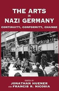 The Arts in Nazi Germany Continuity, Conformity, Change