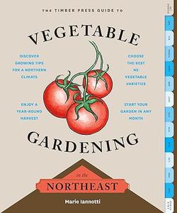 The Timber Press Guide to Vegetable Gardening in the Northeast (Regional Vegetable Gardening Series)
