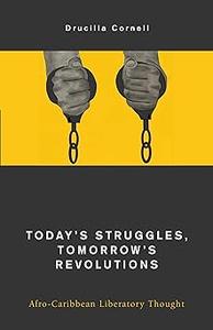 Today’s Struggles, Tomorrow’s Revolutions Afro-Caribbean Liberatory Thought